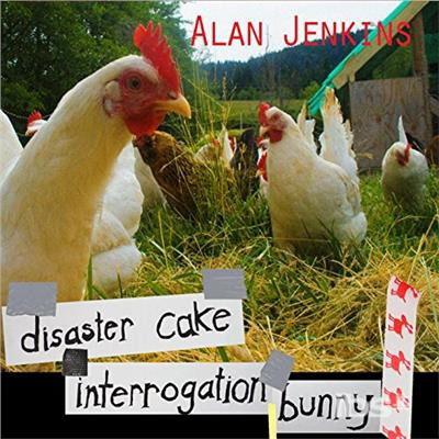 Disaster Cake Interrogation Bunny - Alan Jenkins - Music - Cordelia Records - 5000119511027 - June 1, 2017