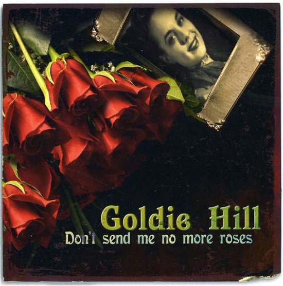 Don't Send Me No More Roses - Goldie Hill - Musiikki - RIGHTEOUS - 5013929981027 - tiistai 21. heinäkuuta 2009
