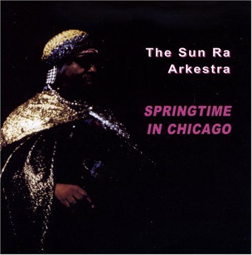 Springtime In Chicago - Sun Ra Arkestra - Muziek - GOLDEN YEARS - 5024792260027 - 12 september 2006