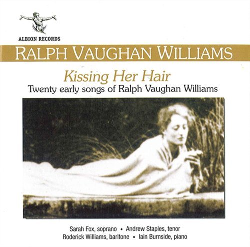 Cover for Sarah Fox / Andrew Staples / Roderick Williams / Iain Burnside · Ralph Vaughan Williams: Kissing Her Hair (Early Songs) (CD) (2018)