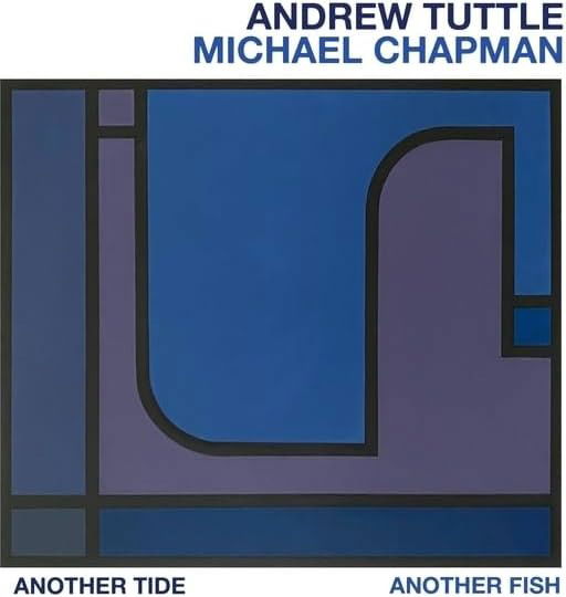 Andrew Tuttle & Michael Chapman · Another Tide, Another Fish (LP) (2024)