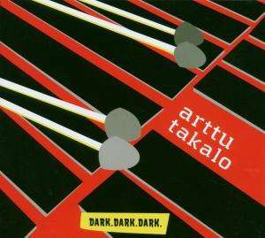 Dark Dark Dark - Arttu Takalo - Muzyka - ROCKADILLO - 6418691211027 - 19 maja 2011