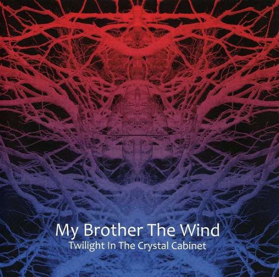 Cover for My Brother the Wind · Twilight in the Crystal Cabinet [digipak] (CD) [Digipak] (2010)