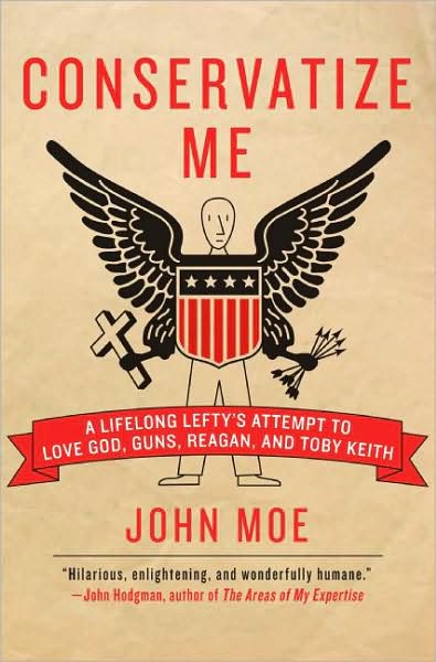 Cover for John Moe · Conservatize Me: a Lifelong Lefty's Attempt to Love God, Guns, Reagan, and Toby Keith (Paperback Book) [Reprint edition] (2008)