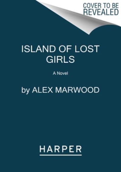 Cover for Alex Marwood · The Island of Lost Girls: A Novel (Hardcover Book) (2023)