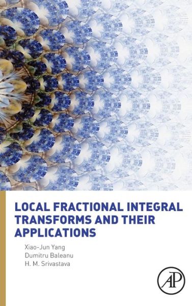 Cover for Yang, Xiao-Jun (China University of Mining and Technology, People's Republic of China) · Local Fractional Integral Transforms and Their Applications (Gebundenes Buch) (2015)