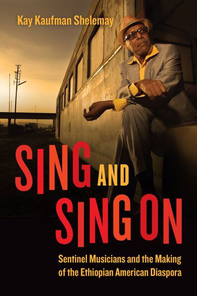 Cover for Kay Kaufman Shelemay · Sing and Sing On: Sentinel Musicians and the Making of the Ethiopian American Diaspora - Chicago Studies in Ethnomusicology (Paperback Book) (2022)