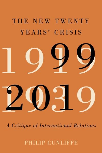 Cover for Philip Cunliffe · The New Twenty Years' Crisis: A Critique of International Relations, 1999-2019 (Paperback Bog) (2020)