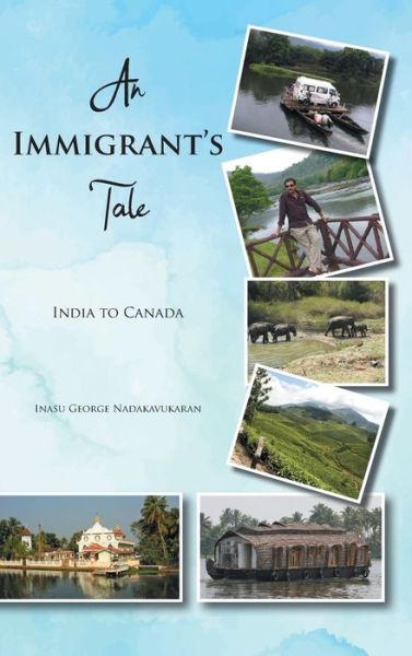 Cover for Inasu George Nadakavukaran · An Immigrant's Tale (Hardcover Book) (2020)