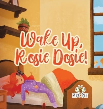 Cover for Bee · Wake up, Rosie Dosie! (Book) (2022)