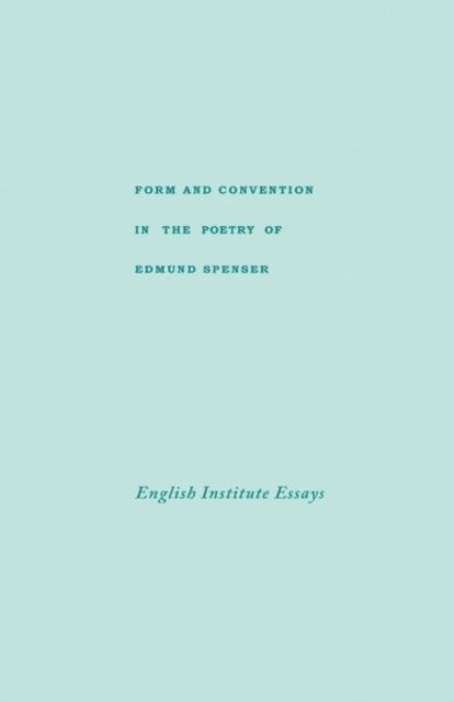 Form and Convention in the Poetry of Edmund Spenser: Selected Papers from the English Institute - W Nelson - Bøger - Columbia University Press - 9780231025027 - 22. august 1961