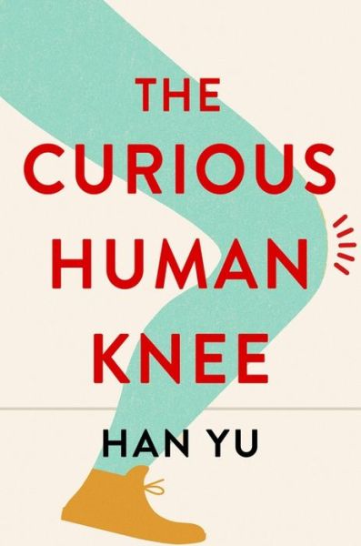 Cover for Han Yu · The Curious Human Knee (Hardcover Book) (2023)