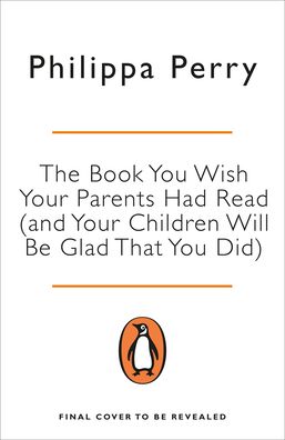 Cover for Philippa Perry · The Book You Wish Your Parents Had Read (and Your Children Will Be Glad That You Did): THE #1 SUNDAY TIMES BESTSELLER (Paperback Bog) (2020)