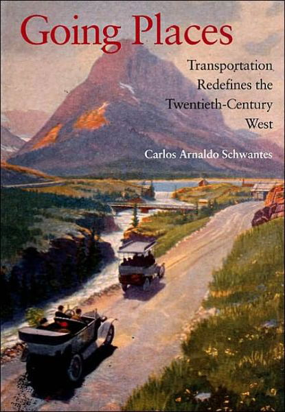 Going Places: Transportation Redefines the Twentieth-Century West - Carlos Arnaldo Schwantes - Libros - Indiana University Press - 9780253342027 - 10 de marzo de 2003