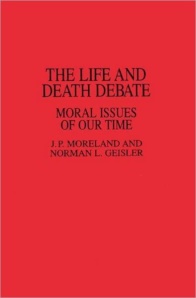 Cover for Norman L. Geisler · The Life and Death Debate: Moral Issues of Our Time (Paperback Book) (1990)