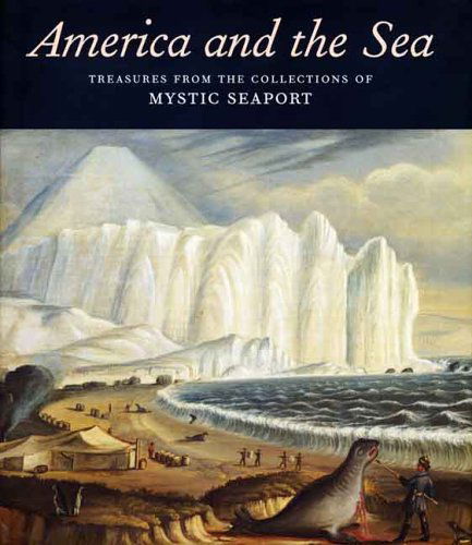 Cover for Nicholas Whitman · America and the Sea: Treasures from the Collections of Mystic Seaport (Hardcover Book) [First edition] (2005)