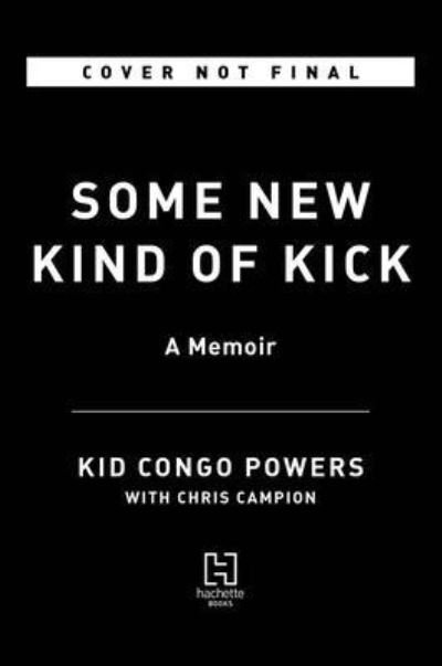 Cover for Kid Congo Powers · Kid Congo Powers Some New Kind Of Kick. A Memoir Hardback Book (Bok) (2022)