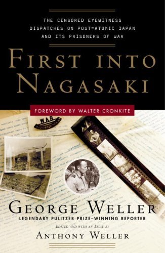 Cover for George Weller · First into Nagasaki: the Censored Eyewitness Dispatches on Post-atomic Japan and Its Prisoners of War (Taschenbuch) [Reprint edition] (2007)