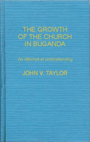 Cover for John V. Taylor · The Growth of the Church in Buganda: An Attempt at Understanding (Hardcover Book) [New edition] (1980)