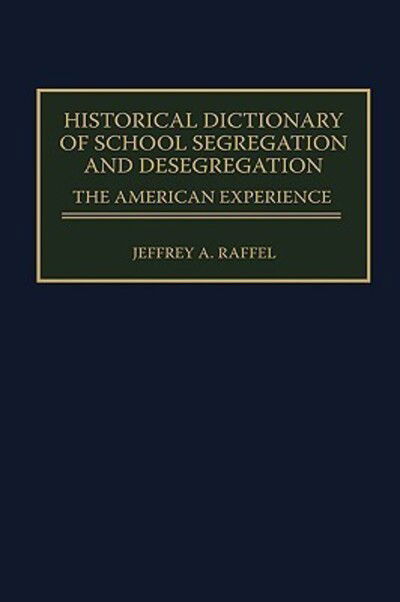 Cover for Jeffrey Raffel · Historical Dictionary of School Segregation and Desegregation: The American Experience (Innbunden bok) (1998)