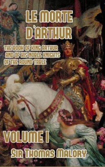 Cover for Thomas Malory · Le Morte d'Arthur: The Book of King Arthur and of his Noble Knights of the Round Table, Volume I (Hardcover Book) (2021)