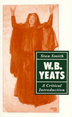 Cover for Stan Smith · W. B. Yeats: A Critical Introduction (Hardcover Book) (1990)