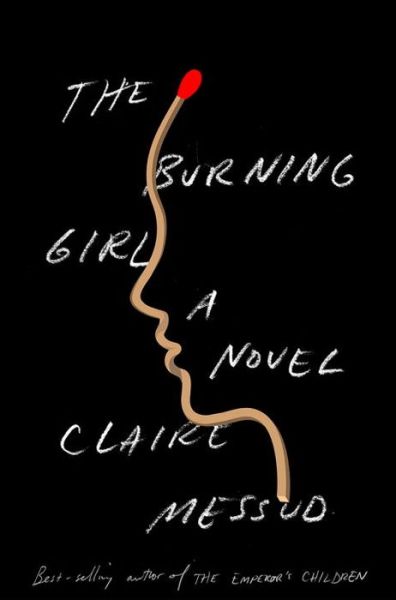 Cover for Claire Messud · The Burning Girl: A Novel (Hardcover Book) (2017)