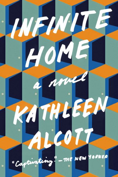 Cover for Kathleen Alcott · Infinite Home A Novel (Paperback Book) (2016)