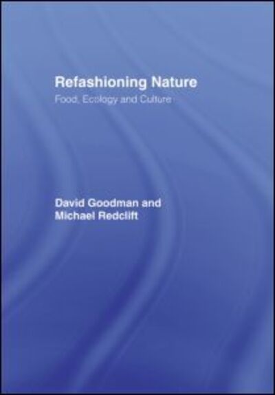 Cover for David Goodman · Refashioning Nature: Food, Ecology and Culture (Gebundenes Buch) (1991)