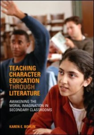 Cover for Bohlin, Karen (Boston University, USA) · Teaching Character Education through Literature: Awakening the Moral Imagination in Secondary Classrooms (Paperback Book) (2005)