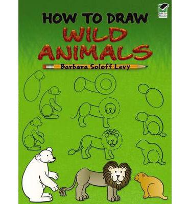 Cover for Barbara Soloff Levy · How to Draw Wild Animals - Dover How to Draw (Paperback Book) [Green edition] (2009)