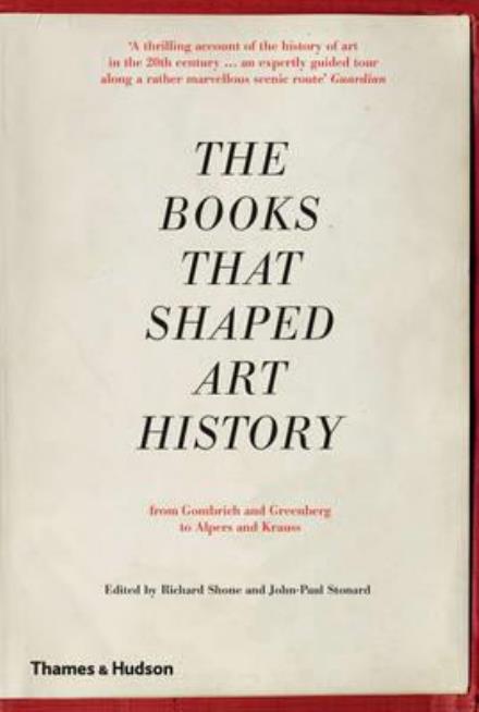 The Books that Shaped Art History: From Gombrich and Greenberg to Alpers and Krauss - Richard Shone - Books - Thames & Hudson Ltd - 9780500293027 - July 20, 2017