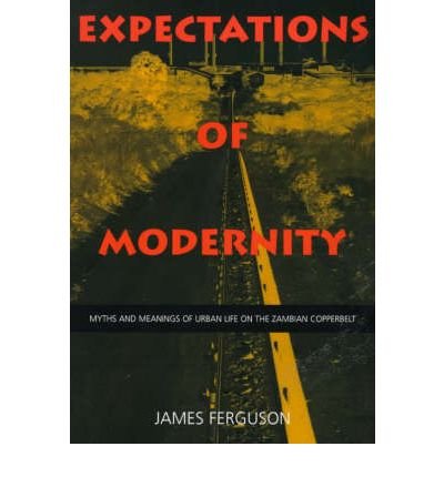 Cover for James Ferguson · Expectations of Modernity: Myths and Meanings of Urban Life on the Zambian Copperbelt - Perspectives on Southern Africa (Paperback Book) (1999)