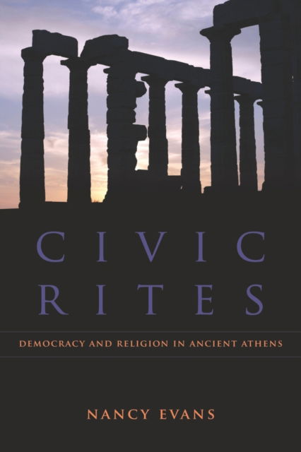 Cover for Nancy Evans · Civic Rites: Democracy and Religion in Ancient Athens (Hardcover Book) (2010)