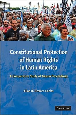 Cover for Brewer-Carias, Allan R. (Partner, Baumeister &amp; Brewer, Law Firm (Caracas)) · Constitutional Protection of Human Rights in Latin America: A Comparative Study of Amparo Proceedings (Hardcover Book) (2008)