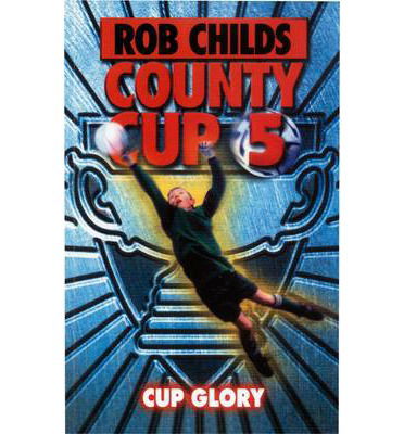 Cover for Rob Childs · County Cup (5): Cup Glory - County Cup (Paperback Book) (2009)