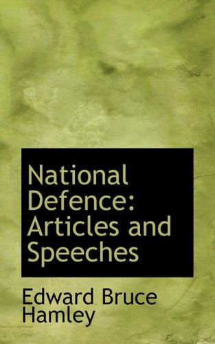 National Defence: Articles and Speeches - Edward Bruce Hamley - Books - BiblioLife - 9780554849027 - August 20, 2008