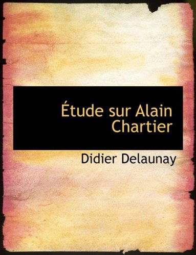 Cover for Didier Delaunay · A?tude Sur Alain Chartier (Hardcover Book) [Large Print, French, Lrg edition] (2008)