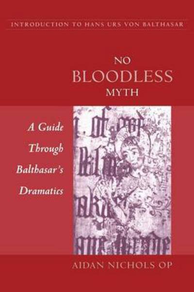 Cover for Aidan Nichols · No Bloodless Myth: A Guide Through Balthasar's Dramatics (Paperback Book) (1999)