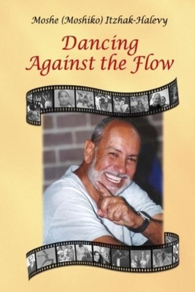 Cover for Moshe (moshiko) Itzhak-Halevy · Dancing Against the Flow (Paperback Book) (2021)