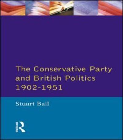 Cover for Stuart Ball · The Conservative Party and British Politics 1902 - 1951 - Seminar Studies In History (Paperback Book) (1995)