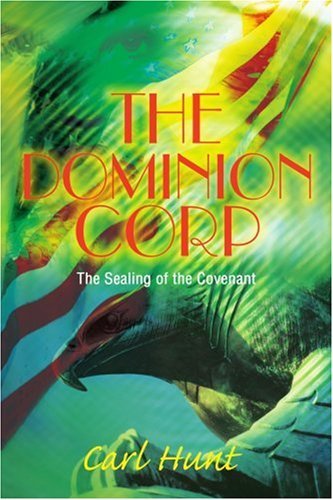 The Dominion Corp: the Sealing of the Covenant - Carl Hunt - Livros - iUniverse - 9780595257027 - 13 de novembro de 2002