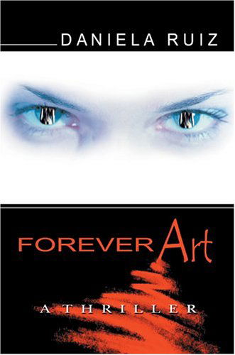 Forever Art: a Thriller - Daniela Ruiz - Books - iUniverse, Inc. - 9780595778027 - August 2, 2004