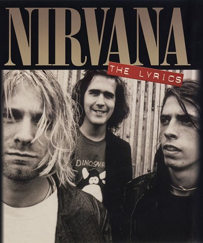 Nirvana: The Lyrics - Nirvana - Kirjat - Hal Leonard Corporation - 9780634068027 - sunnuntai 1. elokuuta 2004