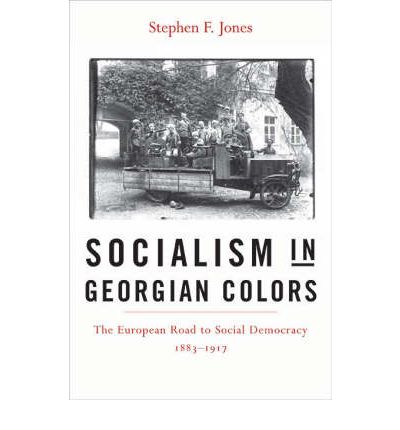 Cover for Stephen F. Jones · Socialism in Georgian Colors: The European Road to Social Democracy, 1883–1917 (Hardcover Book) (2005)
