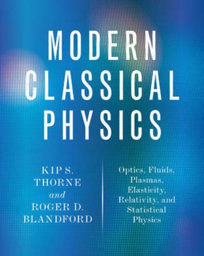 Modern Classical Physics: Optics, Fluids, Plasmas, Elasticity, Relativity, and Statistical Physics - Kip S. Thorne - Libros - Princeton University Press - 9780691159027 - 5 de septiembre de 2017