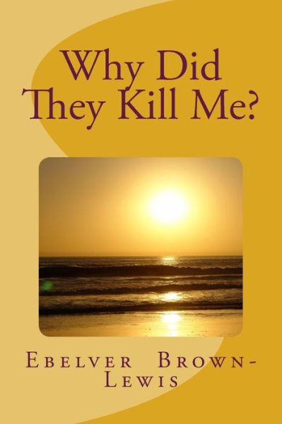 Cover for Ebelver B Lewis · Why Did They Kill Me? (Paperback Book) (2018)