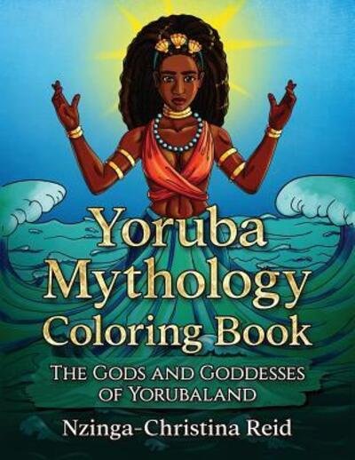 Yoruba Mythology Coloring Book - Nzinga-Christina Reid - Bücher - Black Diaries - 9780692967027 - 27. November 2017