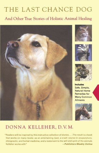 The Last Chance Dog: and Other True Stories of Holistic Animal Healing - Donna Kelleher - Books - Scribner - 9780743223027 - February 24, 2004