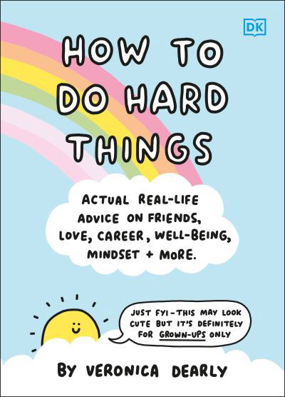 Cover for Veronica Dearly · How to Do Hard Things: Actual Real Life Advice on Friends, Love, Career, Wellbeing, Mindset, and More. (Hardcover Book) (2022)